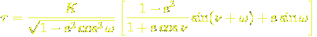 \tau = \frac{K}{\sqrt{1-e^2 \cos^2\omega}} \left[\frac{1-e^2}{1+e  \cos \nu} \sin(\nu + \omega) + e \sin \omega \right]